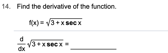 Find the derivative of the function
14.
f(x) 3x
sec x
3x sec x =
dx
