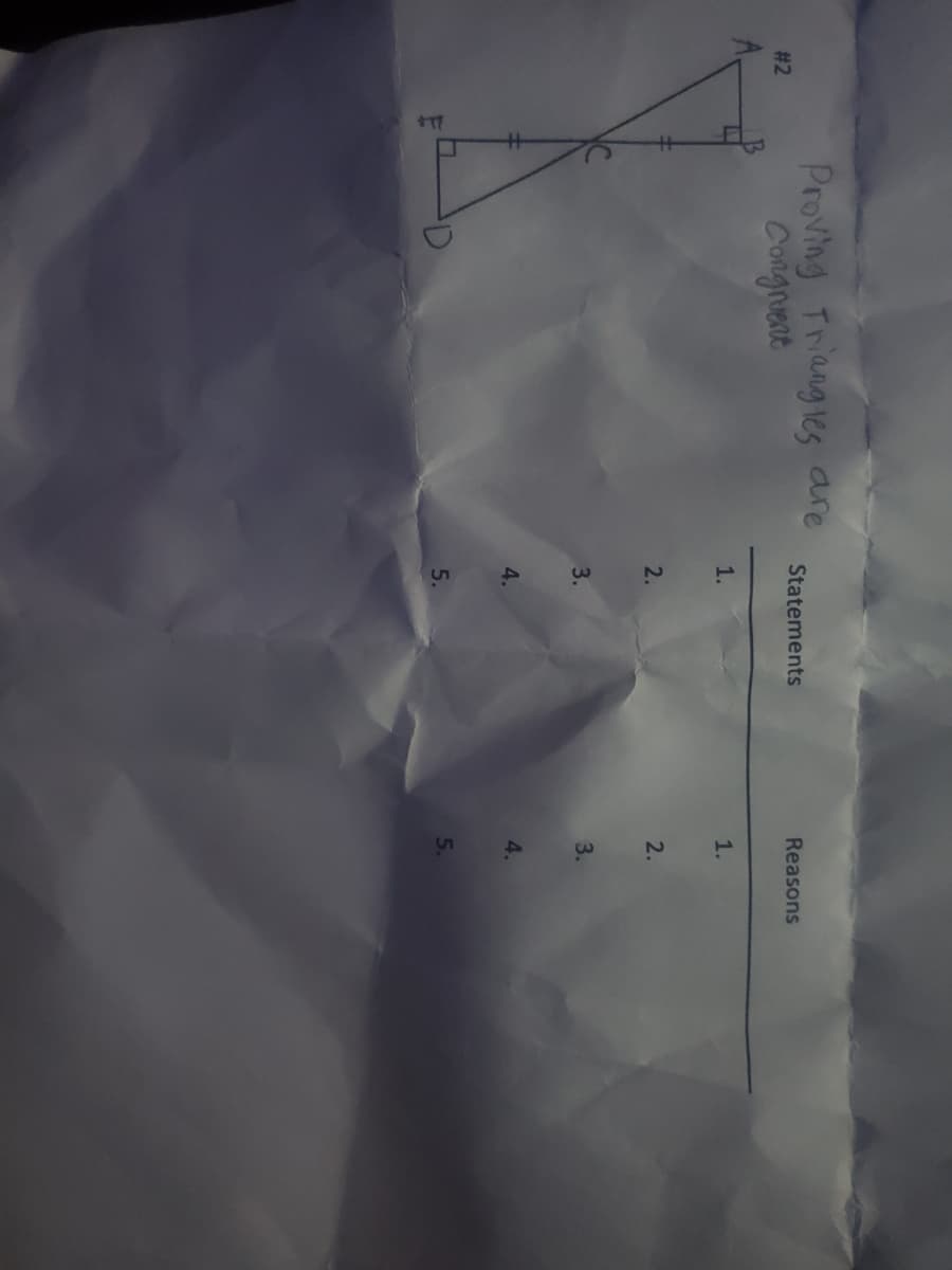 Proving Triangles are
Congnient
Statements
Reasons
# 2
A.
1.
1.
2.
2.
3.
3.
4.
4.
5.
