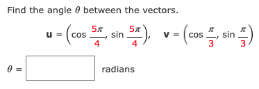 Find the angle 0 between the vectors.
u = ( cos
sin
4
V = ( cos
sin
3
4
radians
