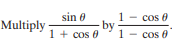 sin e
1
cos 0
Multiply
- by
1 + cos 0
1 - cos 0
