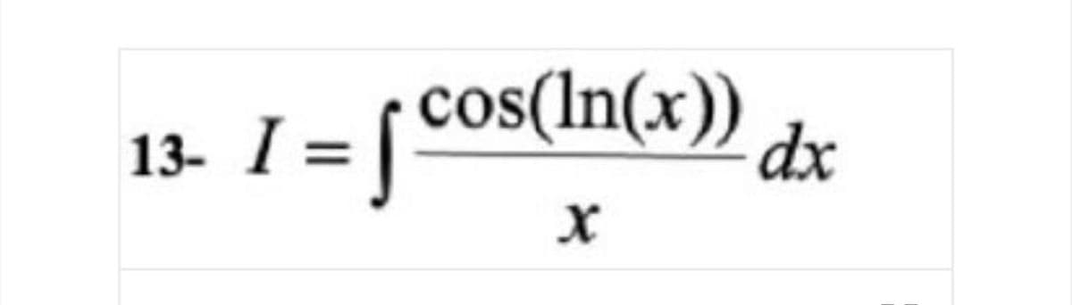 13. I = [ Cos(In(x)) dx
13- I =
