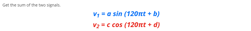 Get the sum of the two signals.
V1 = a sin (120nt + b)
V2 = c cos (120nt + d)
