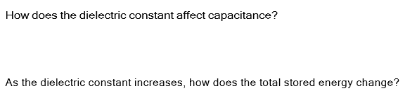 How does the dielectric constant affect capacitance?
As the dielectric constant increases, how does the total stored energy change?
