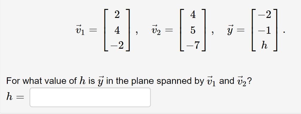 2
4
-2
-B
V2
-Q-B
5
h
For what value of his y in the plane spanned by ₁ and ₂?
h
=
15
||
2
