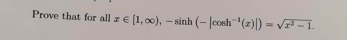 Prove that for all x E (1, 00), – sinh (- cosh(x)) = Vx² – 1.
