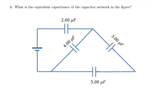 6. What is the equivalent capacitance of the capacitor network in the figure?
2.00 μF
3.00 μ
4.00 µF
5.00 µF
