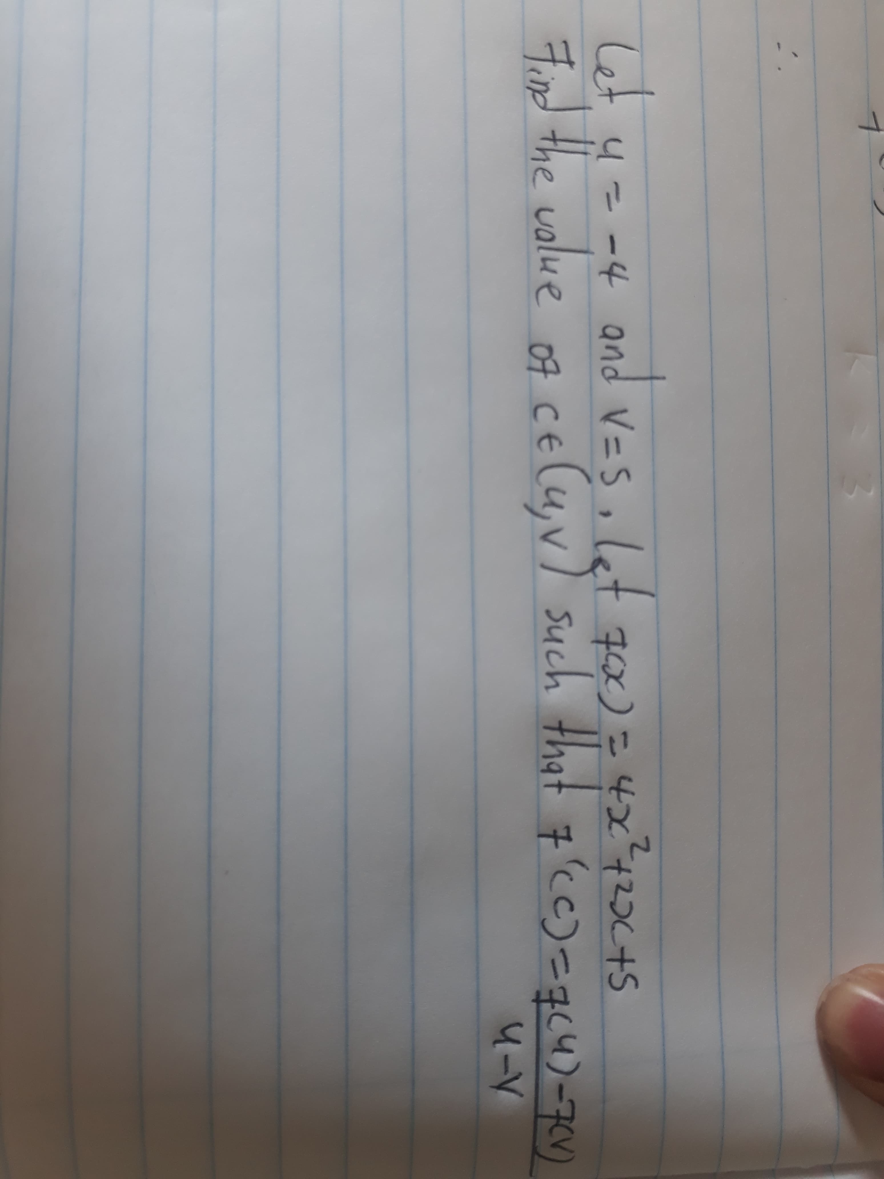 et. 4=-4 and V=S, let 7x) = 4x42C4S
7x)
Lnd the wolve of cE (u,v) such that 7'cc)=qc4)-7CV
value
S+つcztっズカ
4-人
