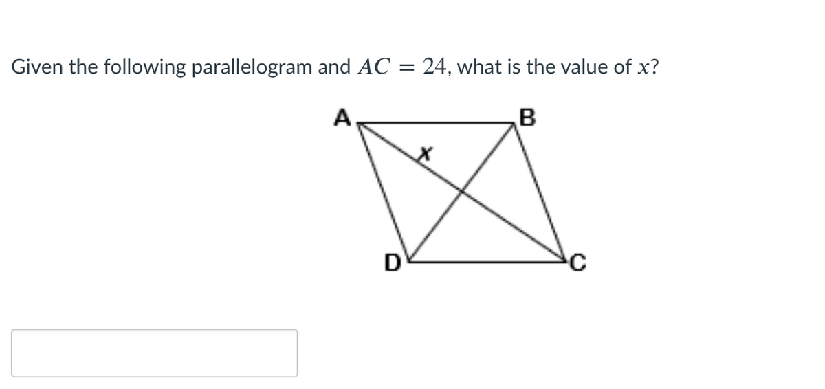 Given the following parallelogram and AC = 24, what is the value of x?
A
B
D
