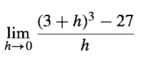 (3 + h)3 – 27
lim
h→0
h

