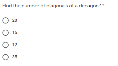 Find the number of diagonals of a decagon? *
28
O 16
О 2
О 35
