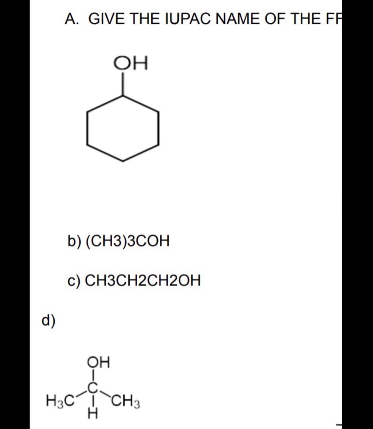 A. GIVE THE IUPAC NAME OF THE FR
ОН
b) (CH3)3СОН
с) СНЗСН2СH2ОН
d)
OH
.C.
H3C CH3
H.
