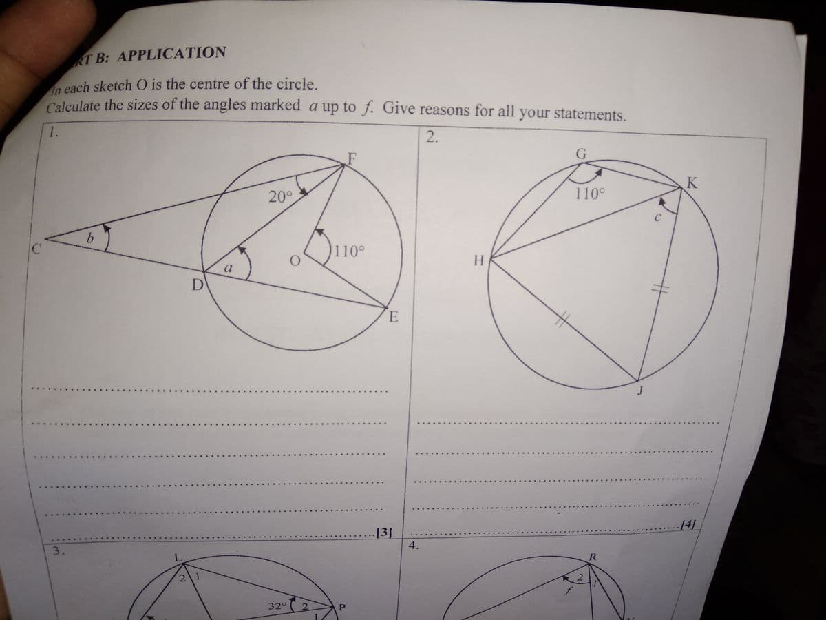 RT B: APPLICATION
n each sketch O is the centre of the circle.
Calculate the sizes of the angles marked a up to f. Give reasons for all your statements.
2.
1.
G
110°
20°
C
110°
C
H.
23
...
-[4]
[3]
4.
R
3.
L
2 1
32°
2.
