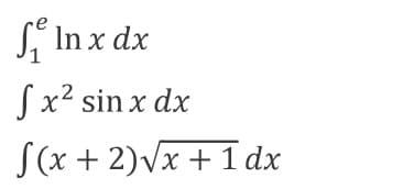 L In x dx
Sx² sin x dx
S(x + 2)vx + 1 dx
