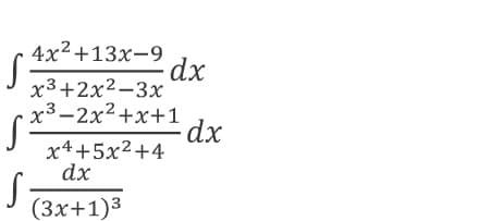 4x2+13x-9
dx
x3+2x2-3x
x3-2x2+x+1
x4+5x2+4
dx
(3x+1)3

