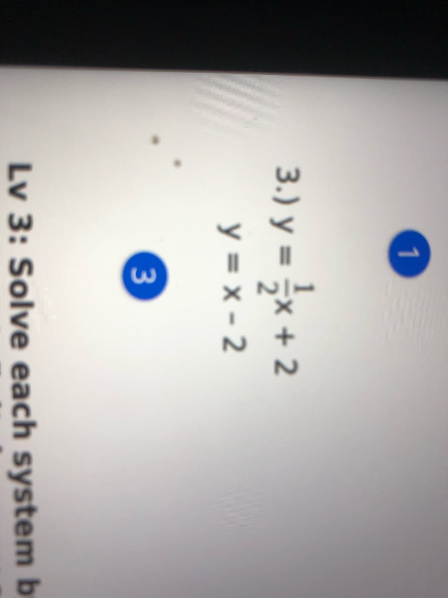 1
3.) y = x + 2
y = x - 2
3
Lv 3: Solve each system b
