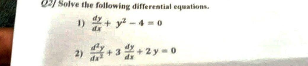 Q2) Solve the following differential equations.
1)
+y²-4=0
2)
+3
+2y=0