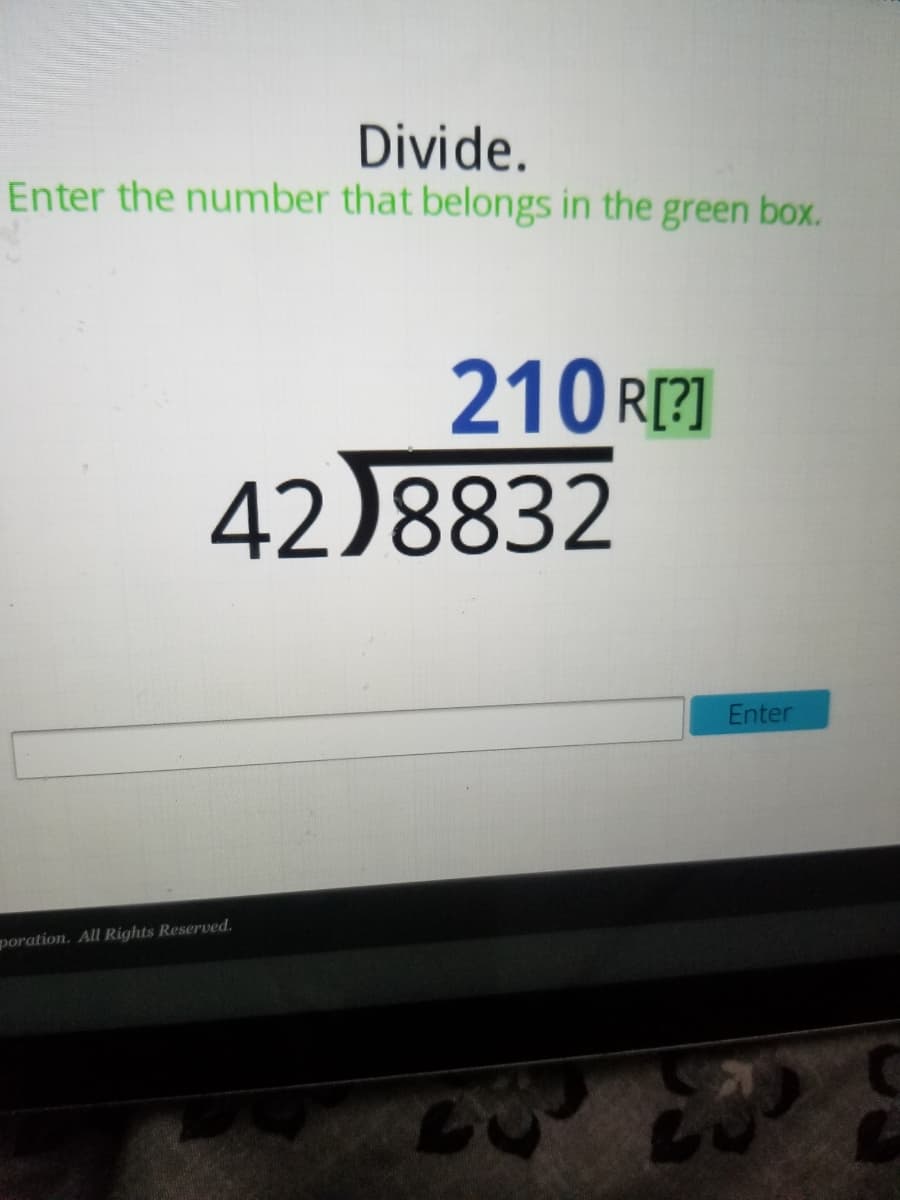 Divide.
Enter the number that belongs in the green box.
210 RI?]
42)8832
Enter
poration. All Rights Reserved.
