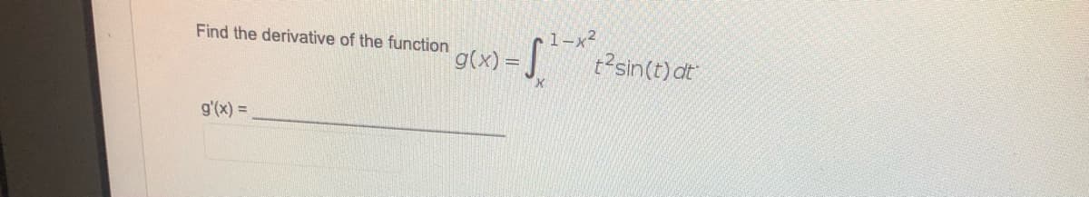 Find the derivative of the function
1-x2
g(x) =
t2sin(t) at
g'(x) =
