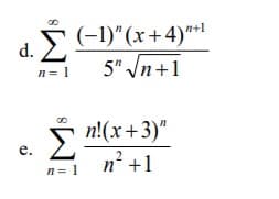 5(-1)"(x+4)*1
5" In+1
n+1
d.
n= 1
S n!(x+3)"
n² +1
e.
n= 1
