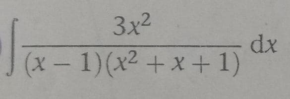 3x2
dx
(x-1)(x2 + x + 1)
