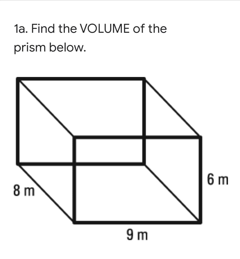 la. Find the VOLUME of the
prism below.
6 m
8 m
9 m
