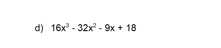 d) 16x³-32x²9x + 18