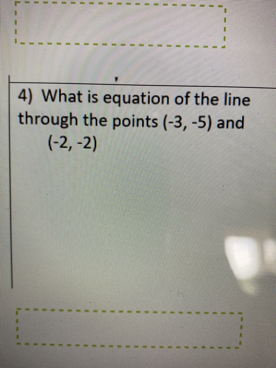 #
#
E
4) What is equation of the line
through the points (-3, -5) and
(-2,-2)
1
E
1
1
#
E
#
#
1
#
#
E
1
#
E
#
#