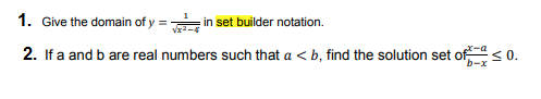 1. Give the domain of y=in set builder notation.
2. If a and b are real numbers such that a <b, find the solution set of ≤ 0.