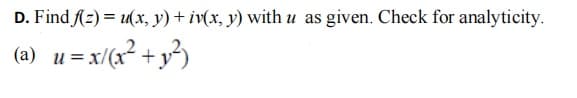 D. Find Az) = u(x, y) + iv(x, y) with u as given. Check for analyticity.
(a) u= x/(x² + y³)
