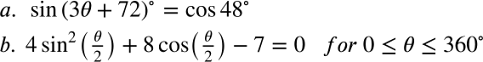 a. sin (30 +72)° = cos 48°
b. 4 sin² (-) + 8 cos() – 7 = 0 for 0 < 0 < 360°
