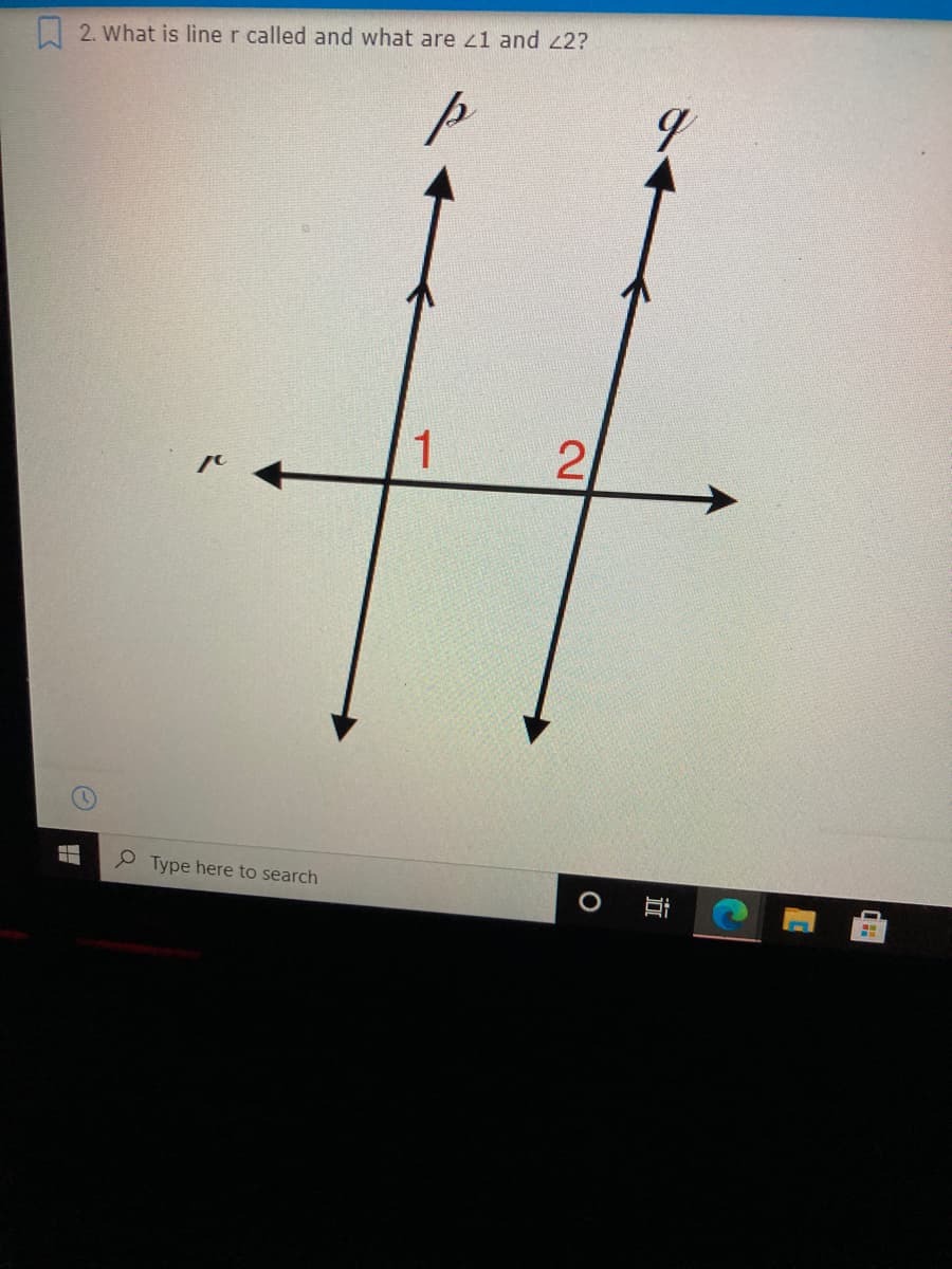 2. What is line r called and what are 21 and 22?
1
2
P Type here to search
立
