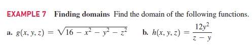 EXAMPLE 7 Finding domains Find the domain of the following functions.
12y?
а. g(x, у, г) :
V16 – x? – y? – z?
b. h(x, y, z)
z - y
