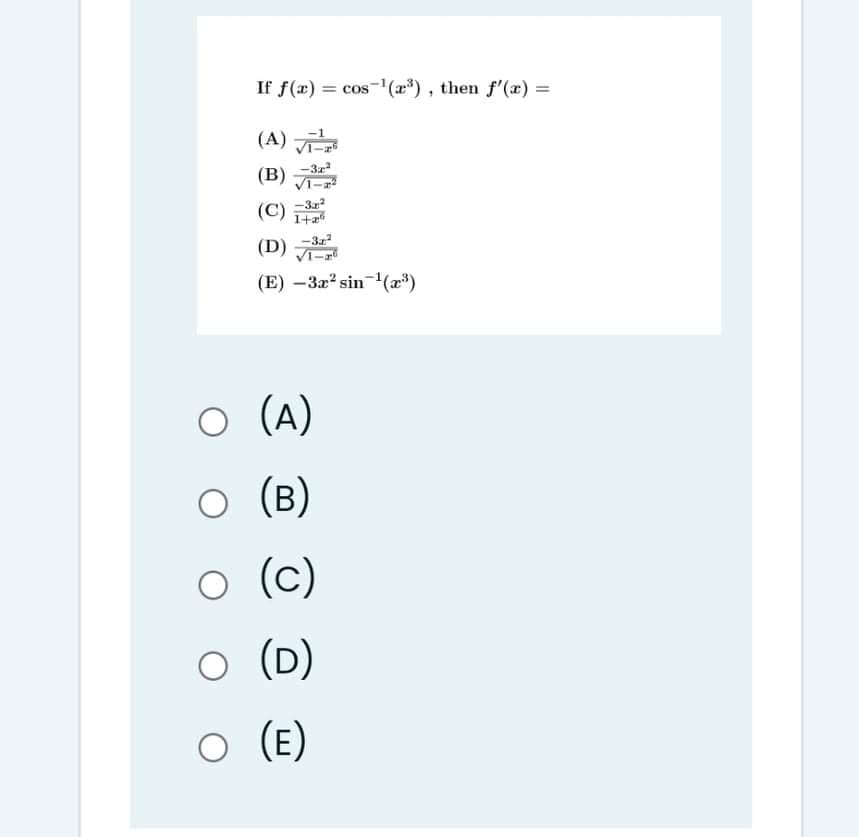 If f(x) = cos-(æ*), then f'(x) =
(A) 근
(B)
(C)
-32
1+2
(D)
(E) –3x? sin'(æ³)
o (A)
(B)
(c)
(D)
O (E)
