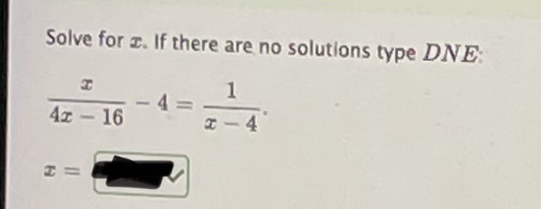 Solve for z. If there are no solutions type DNE:
1
- 4%3D
I- 4
4z- 16
