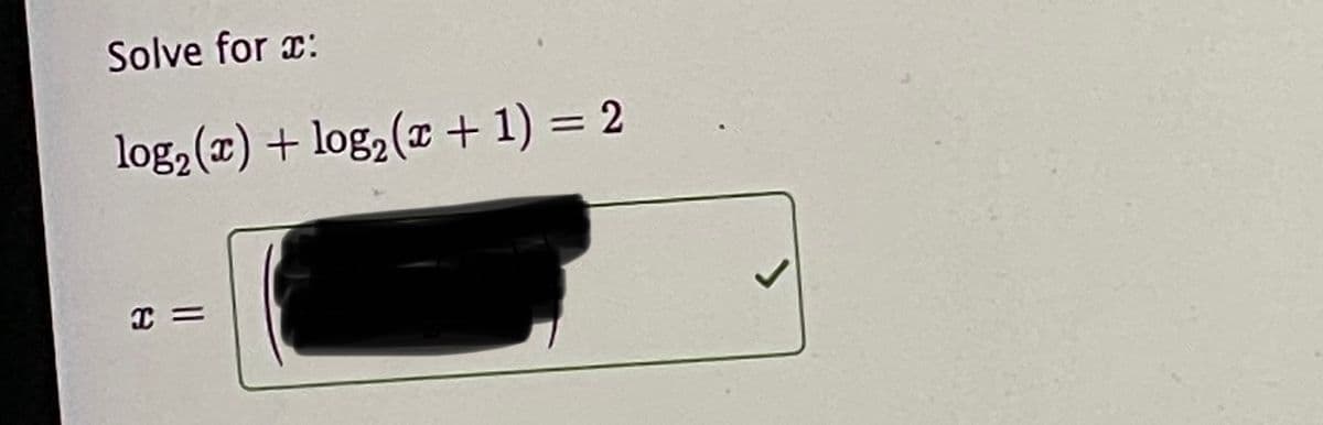 Solve for x:
log2 () + log2(x + 1) = 2
%3D
I =
