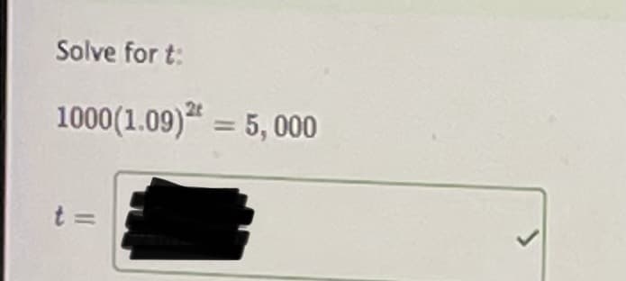 Solve for t:
1000(1.09)“ = 5, 000
%3D
t =
