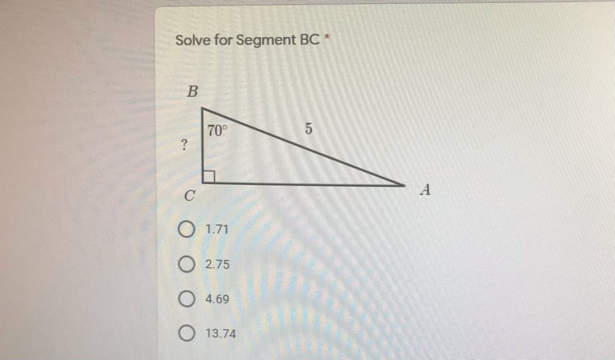 Solve for Segment BC
B
70°
A
C
1.71
2.75
4.69
13.74
