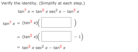 Verify the identity. (Simplify at each step.)
tan? x = tan5 x sec2 x – tan5 x
tan? x = (tan5
x)(
= (tan5 x)(
- :)
= tan5 x sec2 x - tan5 x
II
