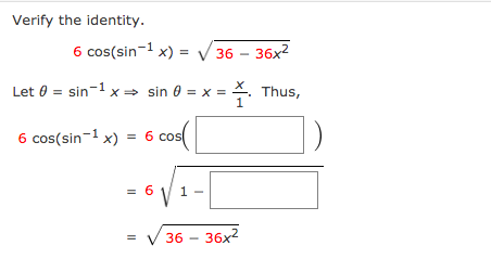 Verify the identity.
6 cos(sin-1 x) = /
36 – 36x2
Let 0 = sin-1 x → sin 0 = x = . Thus,
6 cos(sin-1 x) = 6 cos
= 6
1
= V 36 - 36x2
