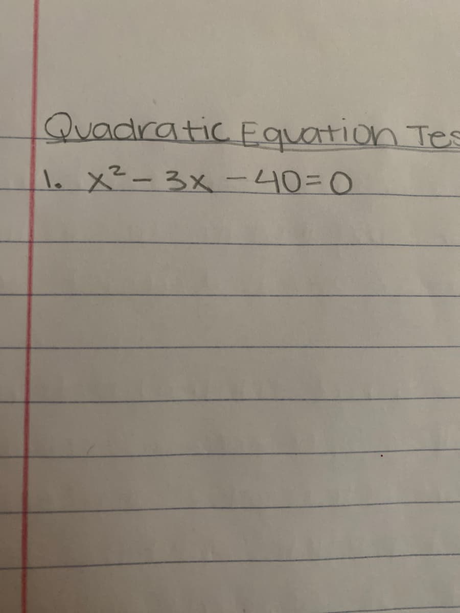 Quadratic Equation Tes
lo X²-3X -40=0
