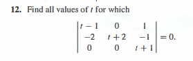 12. Find all values of t for which
|t - 1
-2
1+2
-1
0.
0 0
1+1
