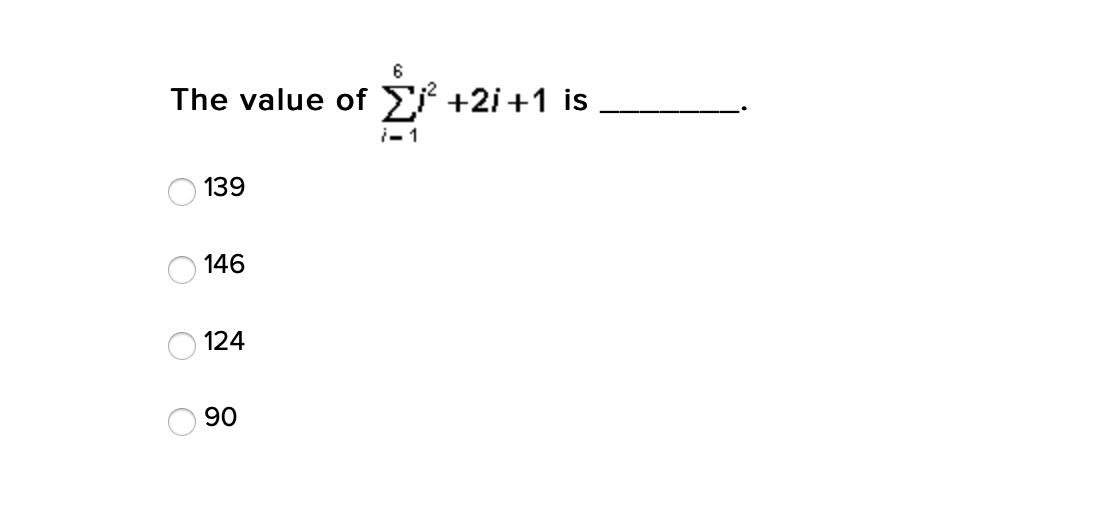 6
The value of E +2i+1 is
i-1
139
146
124
90
O O O O
