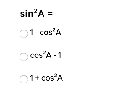 sin?A =
1- cos?A
cos?A - 1
O1+ cos?A
