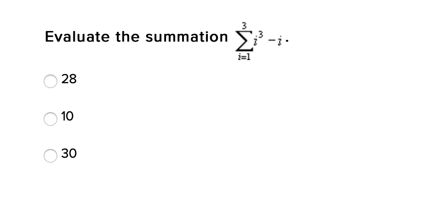Evaluate the summation
.3
-i.
i=1
28
10
30
