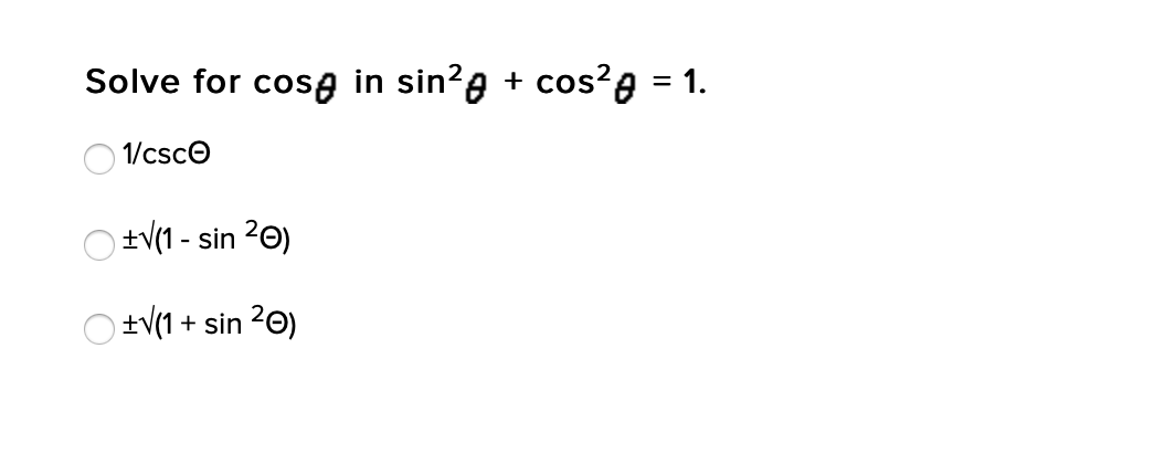 Solve for cose in sin?g + cos?g = 1.
1/csce
) ±V(1 - sin 20)
) ±V(1 + sin 20)
