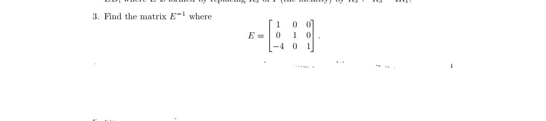 3. Find the matrix E-1 where
E =
1
-4
1
.....
