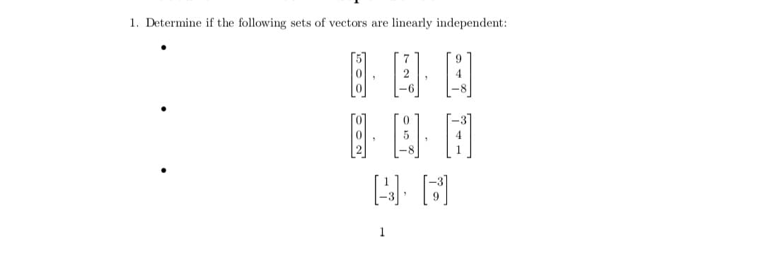 1. Determine if the following sets of vectors are linearly independent:
B日日
9
2
4
-6
-8
1
