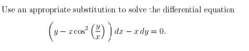 Use an
appropriate substitution to solve the differential equation
(v-2
()) ª
a cos²
dx - x dy = 0.