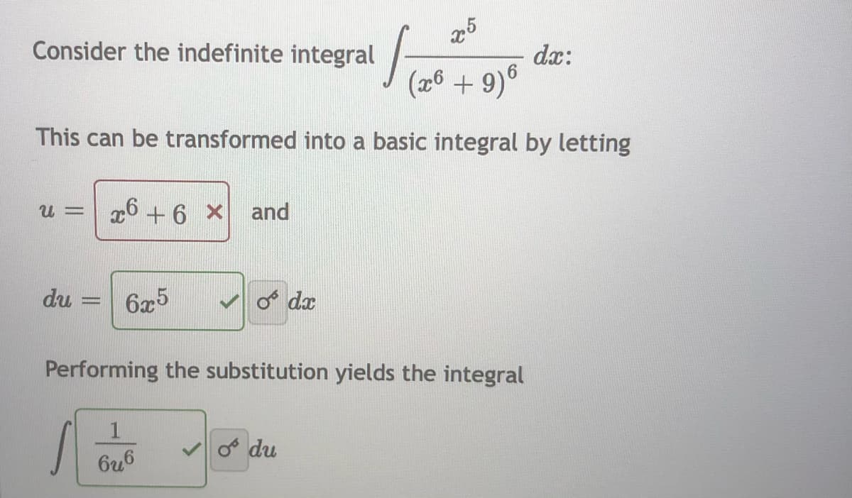 25
Consider the indefinite integral
dx:
(26 + 9)6
This can be transformed into a basic integral by letting
16 +6 x and
du
6x5
o dæ
Performing the substitution yields the integral
o du
