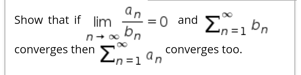 an -0 and
Show that if lim
%3D
=1
n+ 00
converges thenEn=1
'n =1
converges too.
